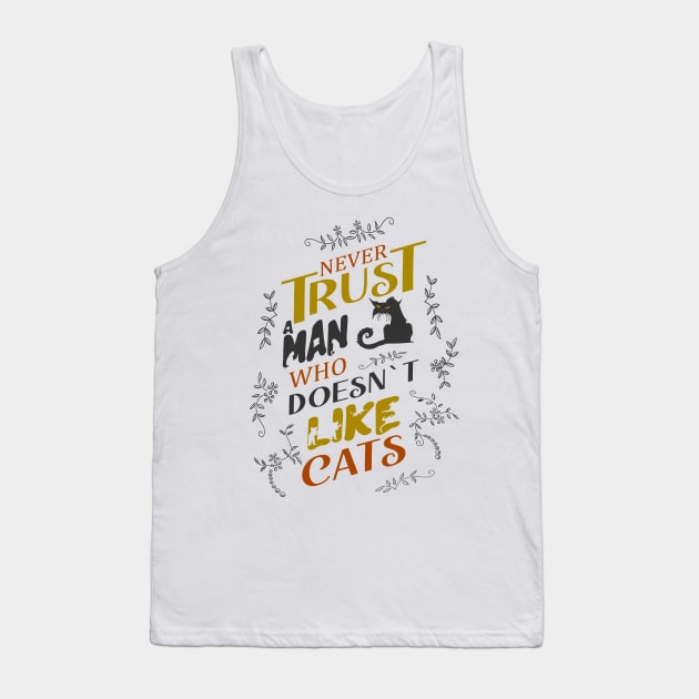 Never trust a man who doesn’t like cats | catart Tank Top by FlyingWhale369